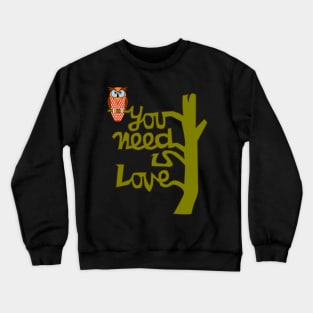 Owl you need is love Crewneck Sweatshirt